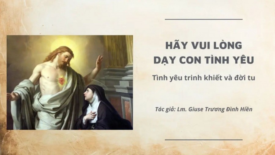 HÃY VUI LÒNG DẠY CON TÌNH YÊU - TÌNH YÊU TRINH KHIẾT VÀ ĐỜI TU